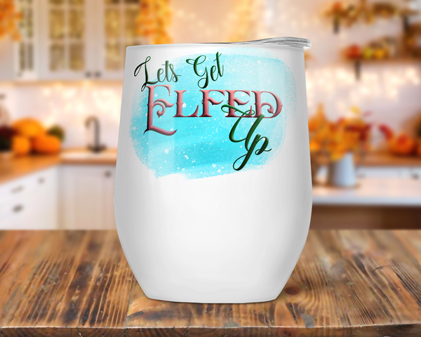 Let's Get Elfed Up Wine Tumbler