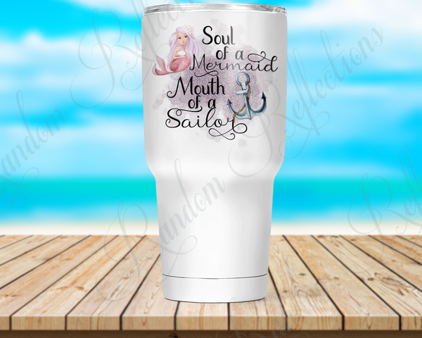 Soul of a Mermaid, Mouth of a Sailor 30 Oz Tumbler