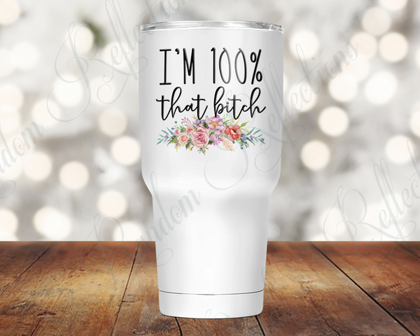 100% That Bitch 30 Oz Tumbler