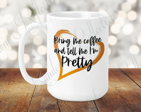 Bring Me Coffee and Tell Me I'm Pretty 15 Oz Mug