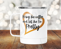 Bring Me Coffee and Tell Me I'm Pretty Camp Mug