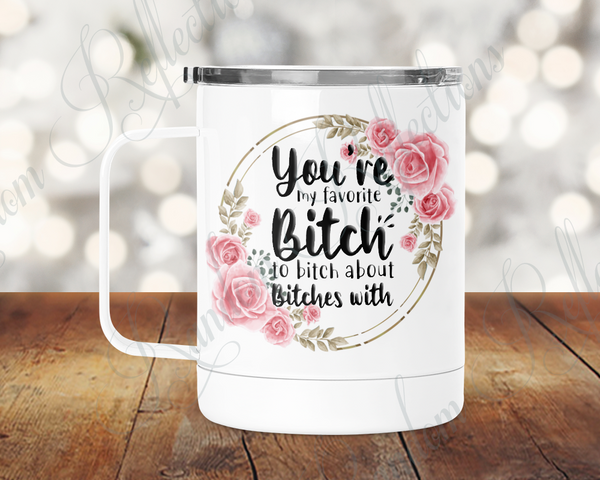 Favorite Bitch to Bitch About Bitches With Camp Mug
