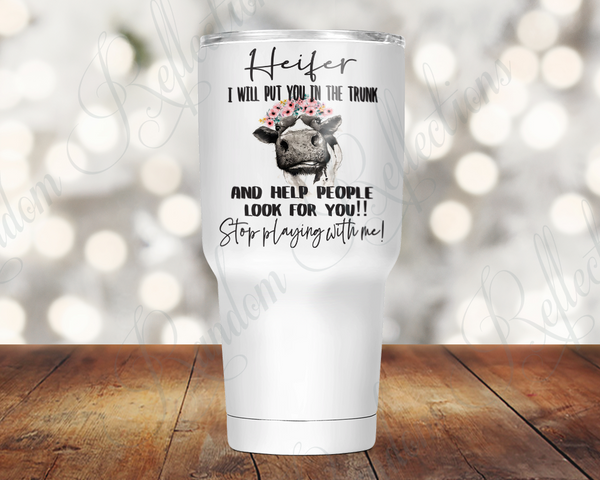Heifer, Stop Playing with Me 30 Oz Tumbler