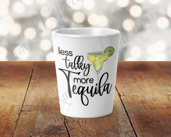 Less Talky, More Tequila Shot Glass
