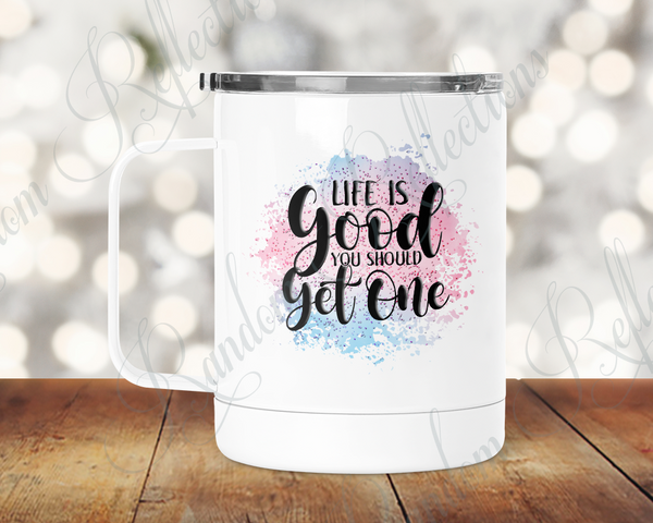 Life is Good, You Should Get One Camp Mug