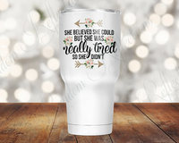 She Believed She Could But She Was Really Tired, So She Didn't 30 Oz Tumbler