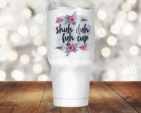 Shuh Duh Fuh Cup 30 Oz Tumbler