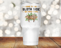 Come to the Sloth Side 30 Oz Tumbler