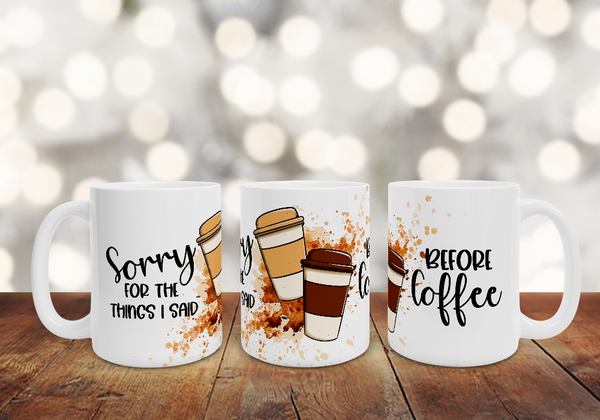 Sorry for the Things I Said Before Coffee 15 Oz Mug Full Wrap