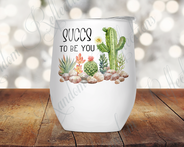 Succs to Be You Wine Tumbler