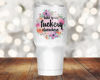 Take Your Fuckery Elsewhere 30 Oz Tumbler