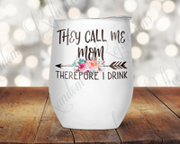 They Call Me Mom, Therefore I Drink Wine Tumbler